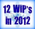 12 WIP's in 2012