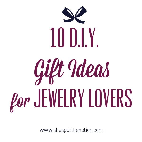 10 DIY Gift Ideas for the Jewelry Lover: free tutorials for earrings, necklaces, rings, and bracelets | She's Got the Notion