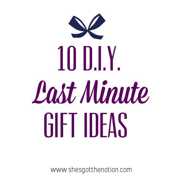 DIY Last Minute Gift Ideas | She's Got the Notion
