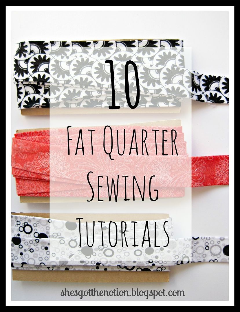 10 Free Fat Quarter Sewing Tutorials | She's Got the Notion