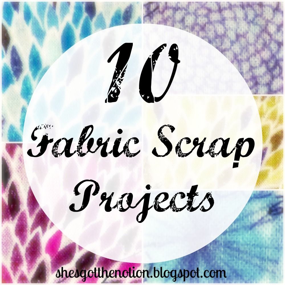 10 Fabric Scrap Projects: Scrap buster sewing tutorials | She's Got the Notion