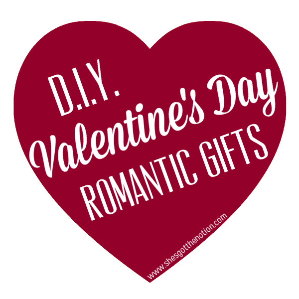 DIY Romantic Valentine's Day Gifts | She's Got the Notion
