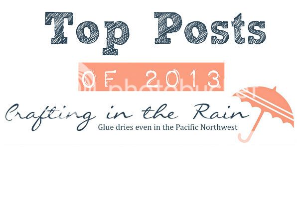 Top Posts from 2013 | Crafting in the Rain